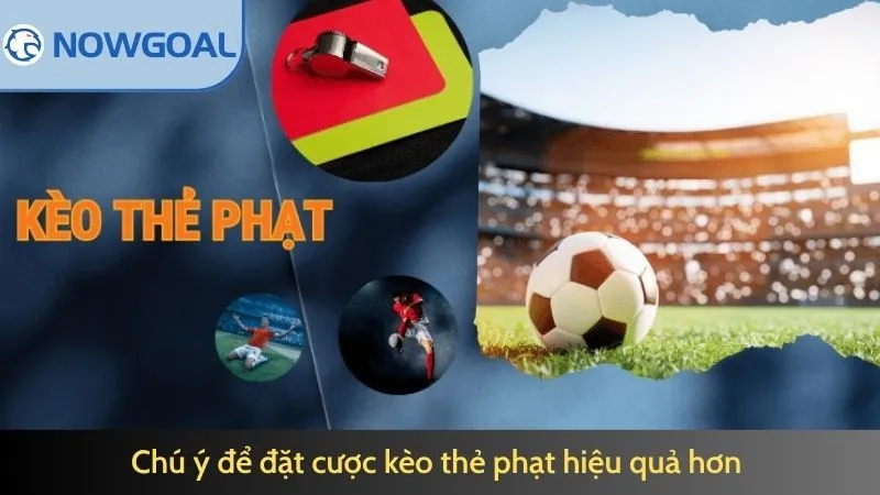 Chú ý để đặt cược kèo thẻ phạt hiệu quả hơn